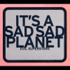 Sad Sad Planet